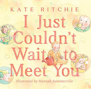 I Just Couldn't Wait to Meet You - Kate Ritchie (Board Book)